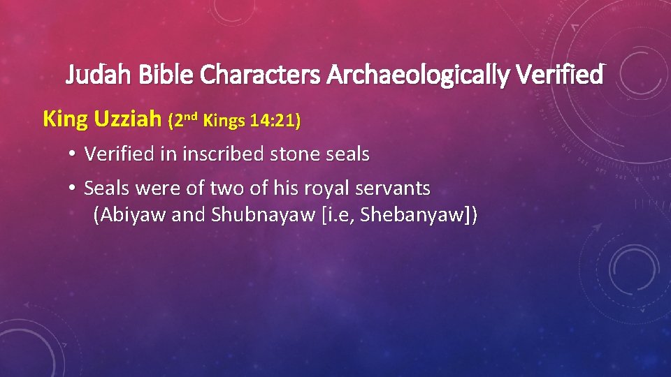 Judah Bible Characters Archaeologically Verified King Uzziah (2 nd Kings 14: 21) • Verified