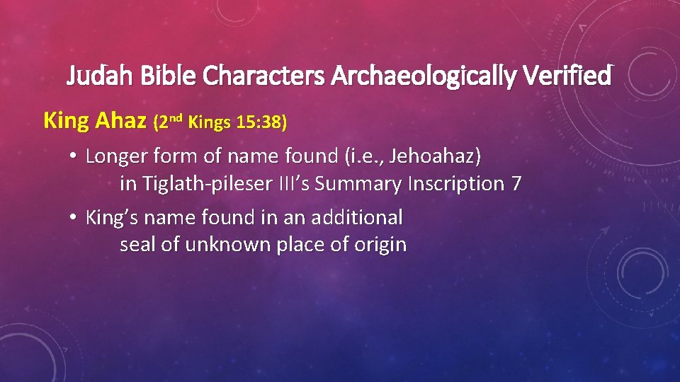 Judah Bible Characters Archaeologically Verified King Ahaz (2 nd Kings 15: 38) • Longer