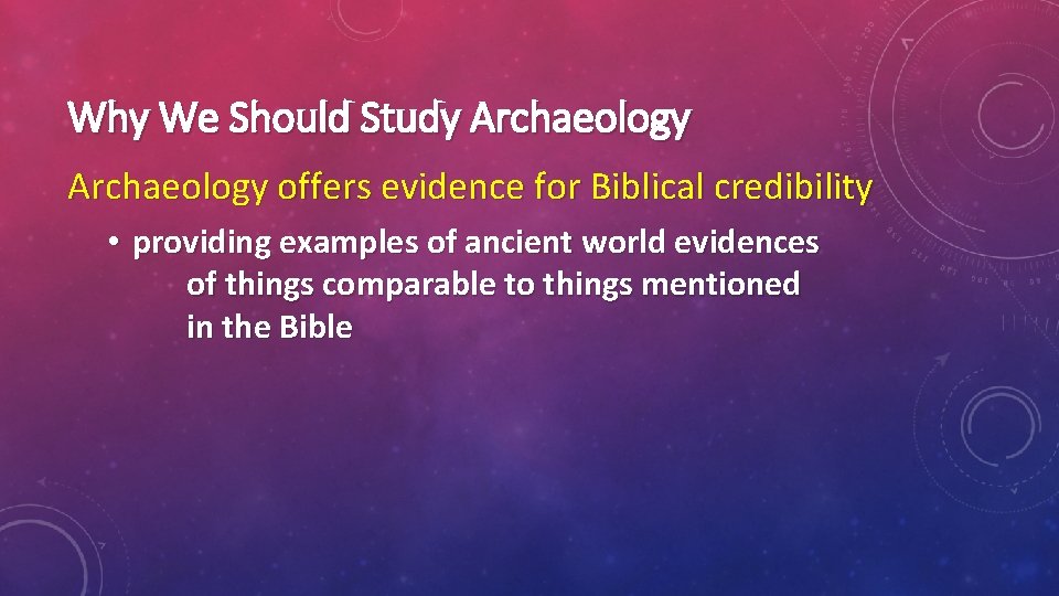 Why We Should Study Archaeology offers evidence for Biblical credibility • providing examples of