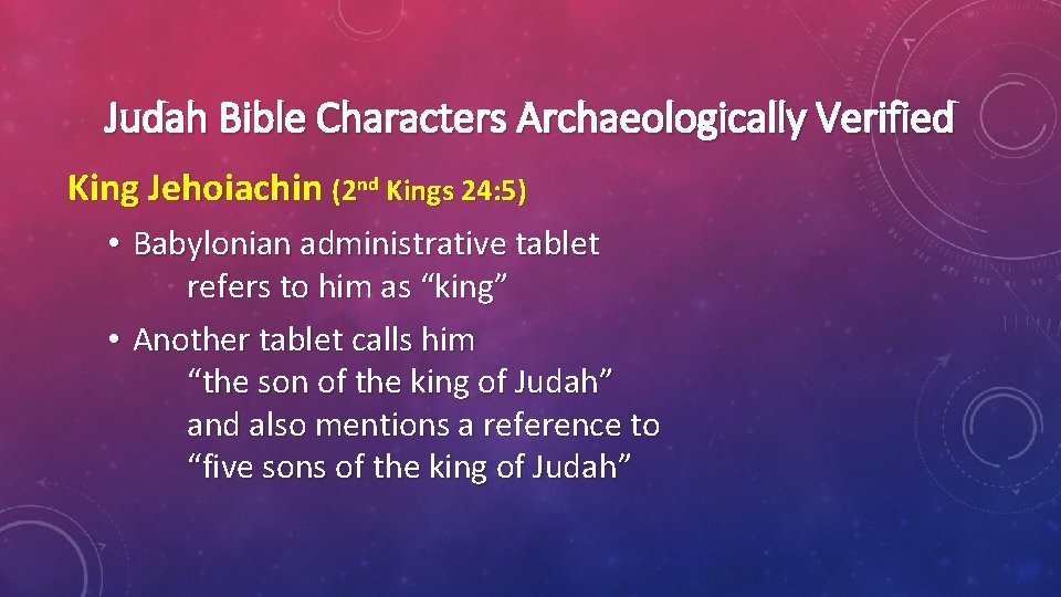 Judah Bible Characters Archaeologically Verified King Jehoiachin (2 nd Kings 24: 5) • Babylonian