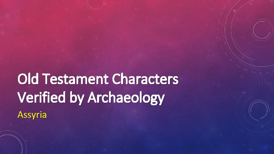 Old Testament Characters Verified by Archaeology Assyria 