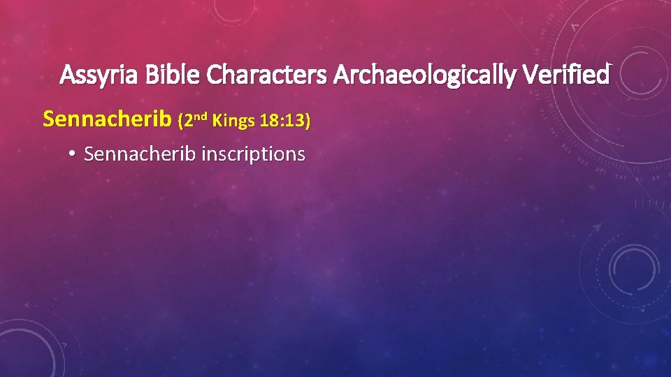 Assyria Bible Characters Archaeologically Verified Sennacherib (2 nd Kings 18: 13) • Sennacherib inscriptions