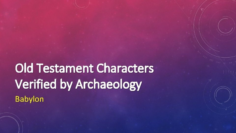 Old Testament Characters Verified by Archaeology Babylon 