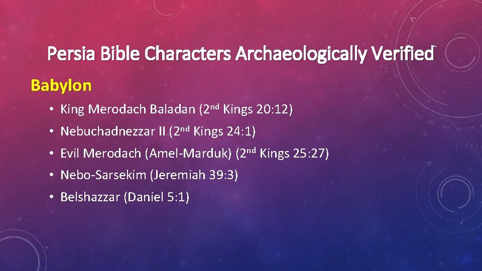 Persia Bible Characters Archaeologically Verified Babylon • King Merodach Baladan (2 nd Kings 20: