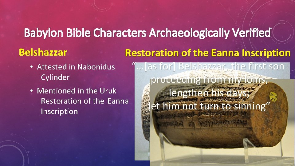 Babylon Bible Characters Archaeologically Verified Belshazzar • • Restoration of the Eanna Inscription “…[as