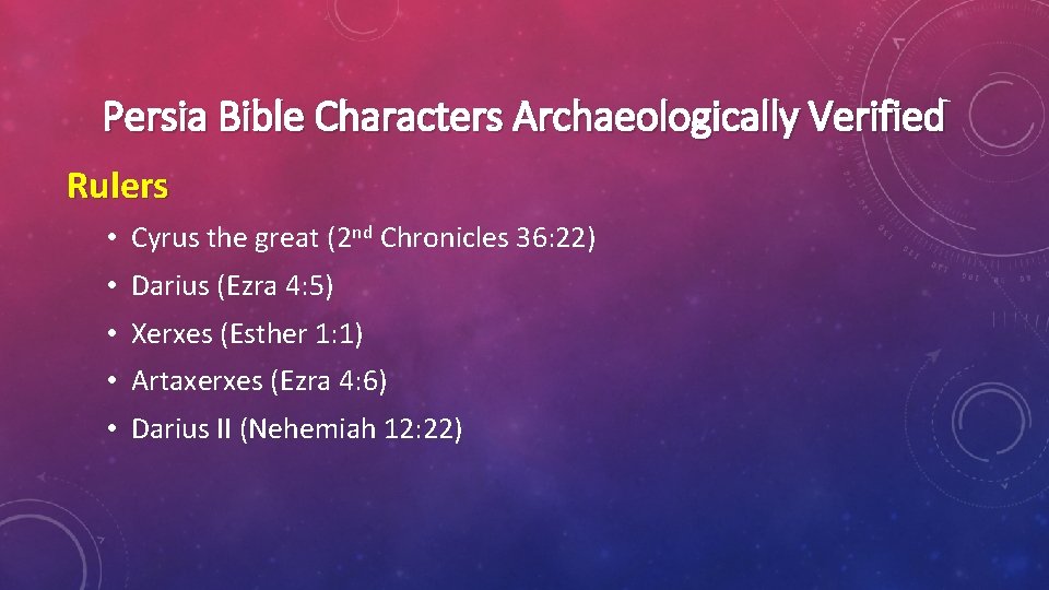 Persia Bible Characters Archaeologically Verified Rulers • Cyrus the great (2 nd Chronicles 36: