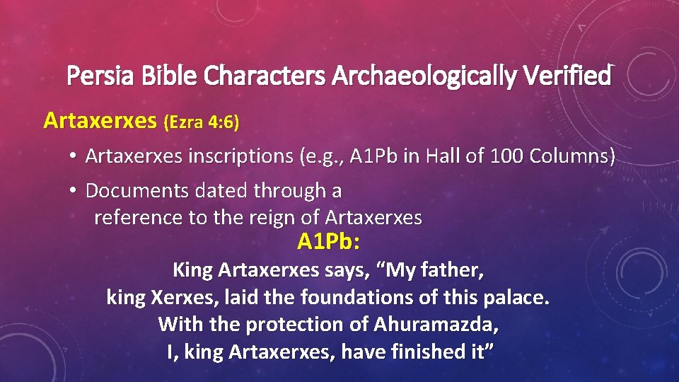 Persia Bible Characters Archaeologically Verified Artaxerxes (Ezra 4: 6) • Artaxerxes inscriptions (e. g.