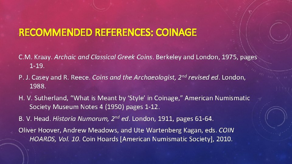 RECOMMENDED REFERENCES: COINAGE C. M. Kraay. Archaic and Classical Greek Coins. Berkeley and London,