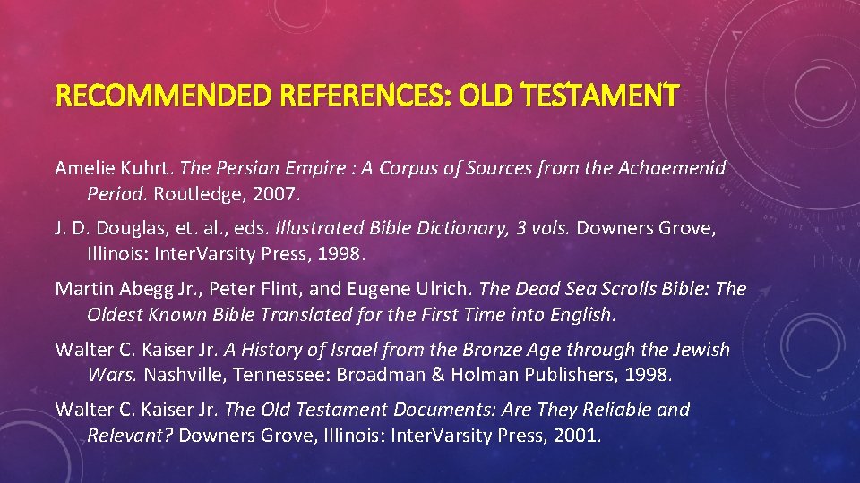 RECOMMENDED REFERENCES: OLD TESTAMENT Amelie Kuhrt. The Persian Empire : A Corpus of Sources