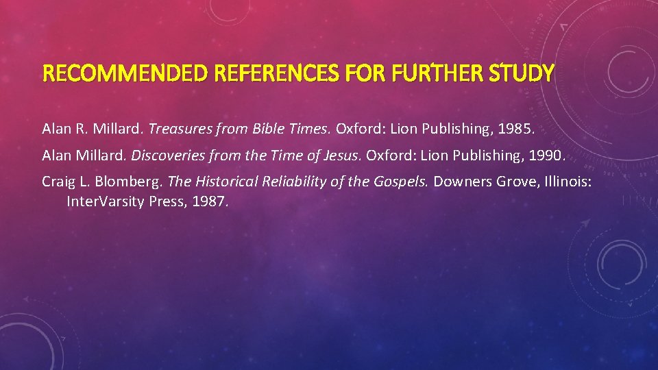 RECOMMENDED REFERENCES FOR FURTHER STUDY Alan R. Millard. Treasures from Bible Times. Oxford: Lion