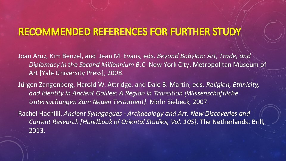 RECOMMENDED REFERENCES FOR FURTHER STUDY Joan Aruz, Kim Benzel, and Jean M. Evans, eds.