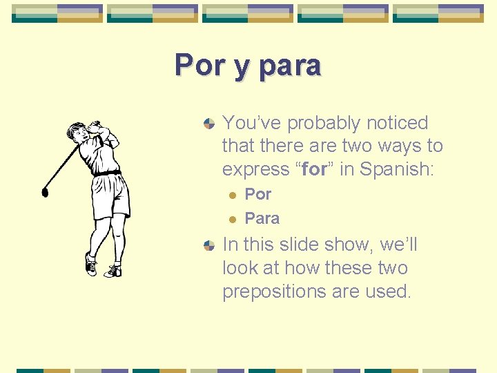 Por y para You’ve probably noticed that there are two ways to express “for”