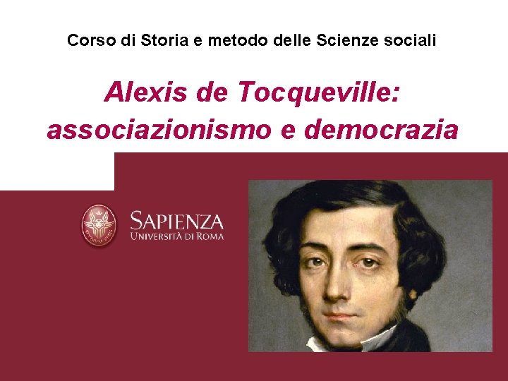 Corso di Storia e metodo delle Scienze sociali Alexis de Tocqueville: associazionismo e democrazia