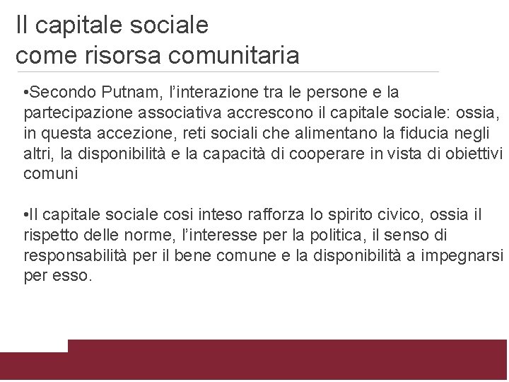 Il capitale sociale come risorsa comunitaria • Secondo Putnam, l’interazione tra le persone e