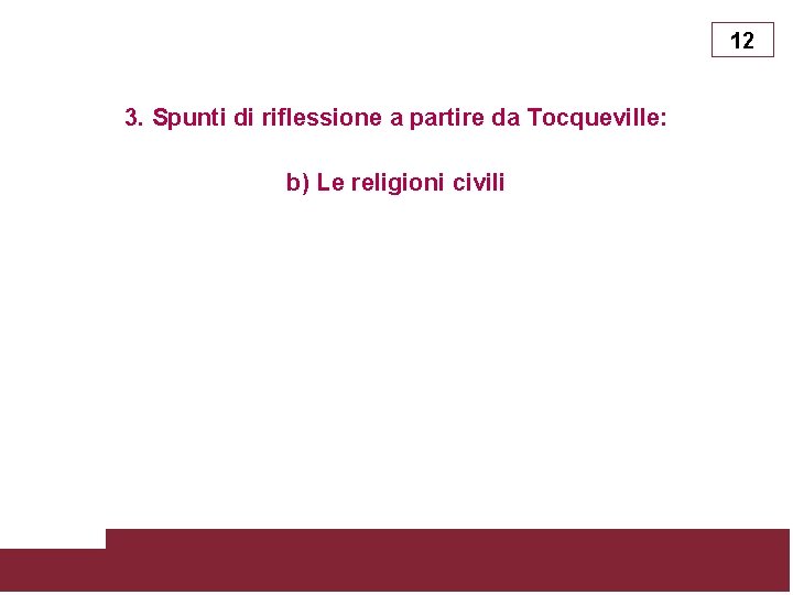 12 3. Spunti di riflessione a partire da Tocqueville: b) Le religioni civili DEMOCRAZIA: