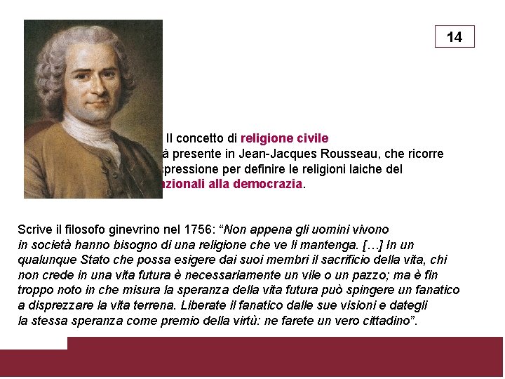 14 Il concetto di religione civile è già presente in Jean-Jacques Rousseau, che ricorre