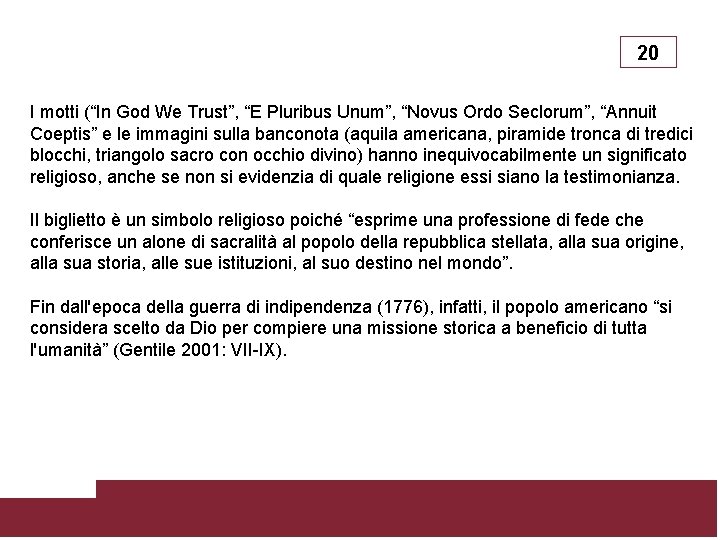 20 I motti (“In God We Trust”, “E Pluribus Unum”, “Novus Ordo Seclorum”, “Annuit