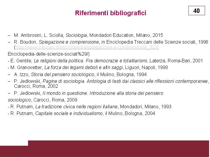 Riferimenti bibliografici 40 – M. Ambrosini, L. Sciolla, Sociologia, Mondadori Education, Milano, 2015 –