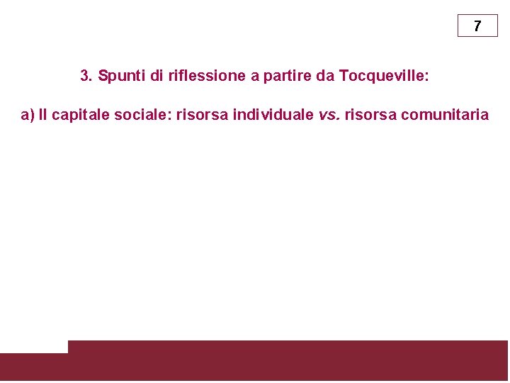 7 3. Spunti di riflessione a partire da Tocqueville: a) Il capitale sociale: risorsa