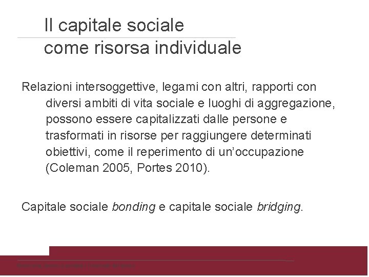 Il capitale sociale come risorsa individuale Relazioni intersoggettive, legami con altri, rapporti con diversi