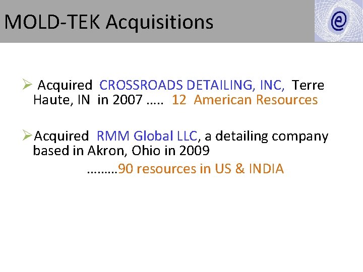MOLD-TEK Acquisitions Ø Acquired CROSSROADS DETAILING, INC, Terre Haute, IN in 2007 …. .