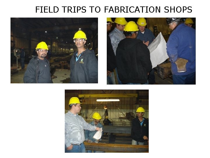 FIELD TRIPS TO FABRICATION SHOPS 