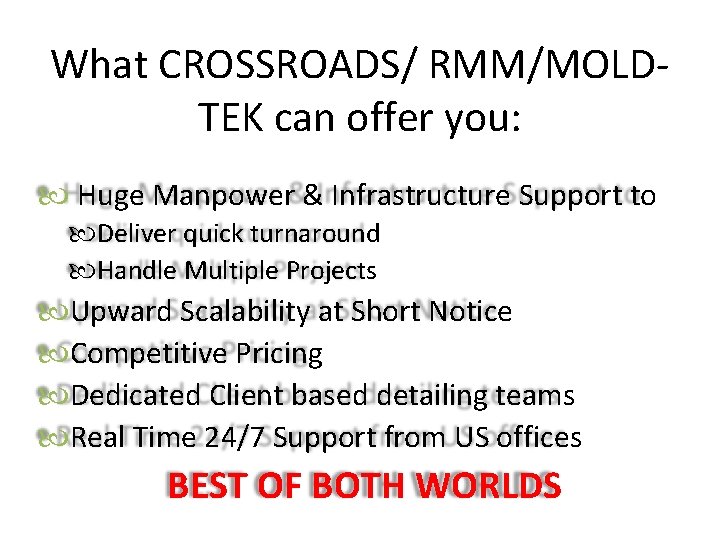 What CROSSROADS/ RMM/MOLDTEK can offer you: Huge Manpower & Infrastructure Support to Deliver quick