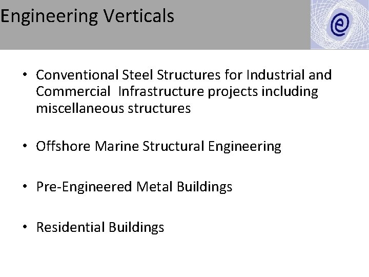 Engineering Verticals • Conventional Steel Structures for Industrial and Commercial Infrastructure projects including miscellaneous