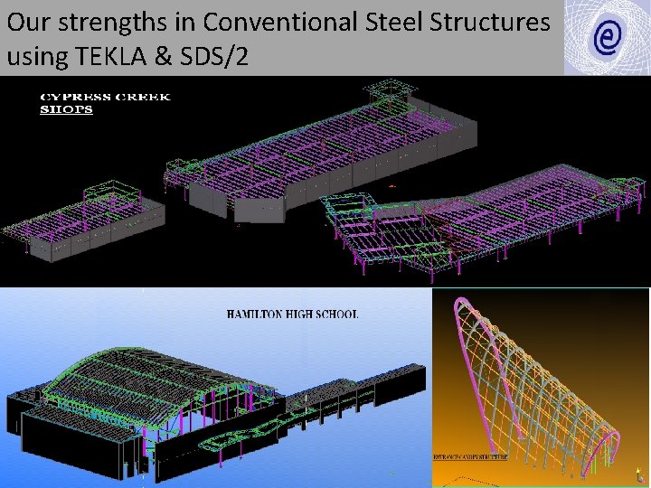 Our strengths in Conventional Steel Structures using TEKLA & SDS/2 