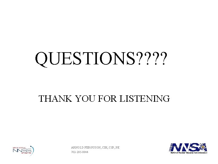 QUESTIONS? ? THANK YOU FOR LISTENING ARNOLD FERGUSON, CIH, CSP, PE 702 295 0844 QUESTIONS? ? THANK YOU FOR LISTENING ARNOLD FERGUSON, CIH, CSP, PE 702 295 0844