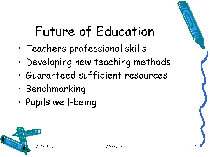 Future of Education • • • Teachers professional skills Developing new teaching methods Guaranteed