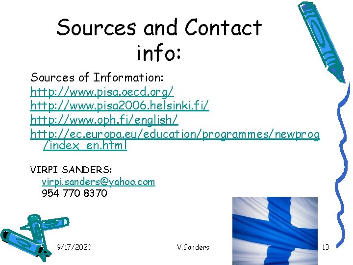 Sources and Contact info: Sources of Information: http: //www. pisa. oecd. org/ http: //www.
