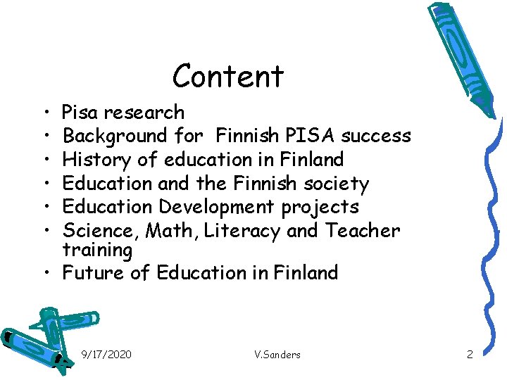 Content • • • Pisa research Background for Finnish PISA success History of education