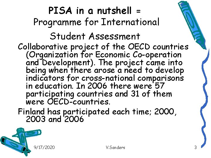 PISA in a nutshell = Programme for International Student Assessment Collaborative project of the