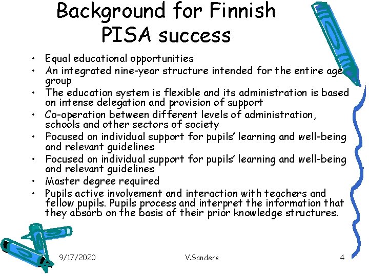 Background for Finnish PISA success • Equal educational opportunities • An integrated nine-year structure