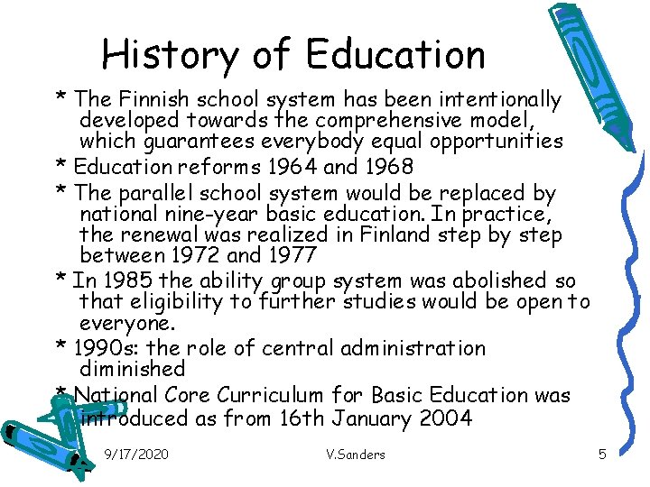 History of Education * The Finnish school system has been intentionally developed towards the