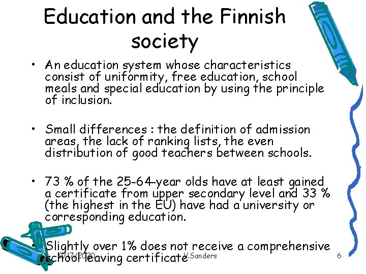 Education and the Finnish society • An education system whose characteristics consist of uniformity,