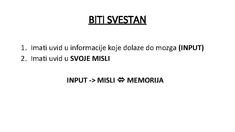 BITI SVESTAN 1. Imati uvid u informacije koje dolaze do mozga (INPUT) 2. Imati