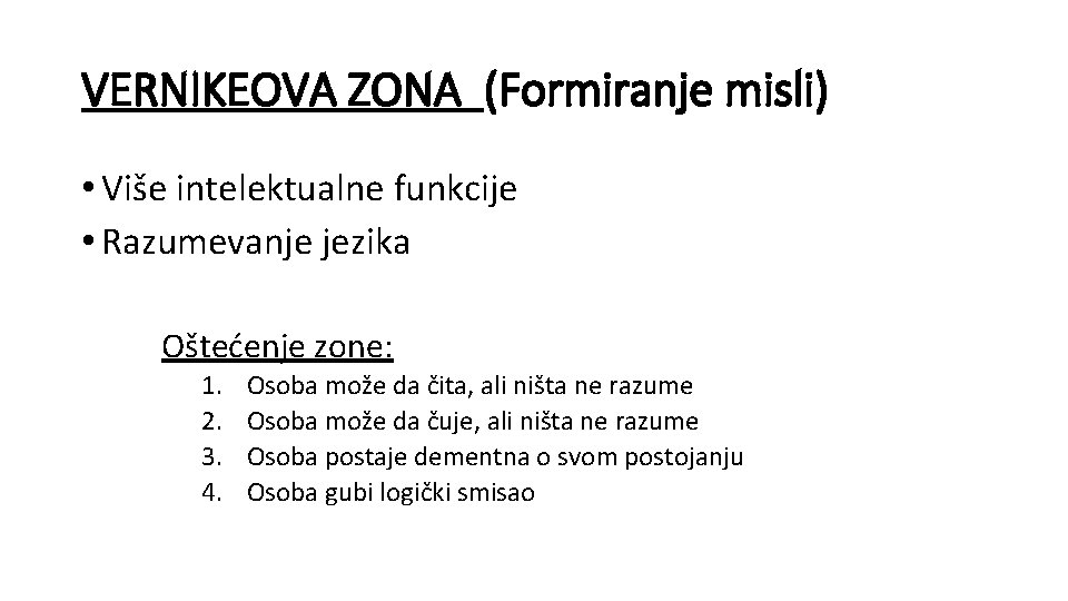 VERNIKEOVA ZONA (Formiranje misli) • Više intelektualne funkcije • Razumevanje jezika Oštećenje zone: 1.