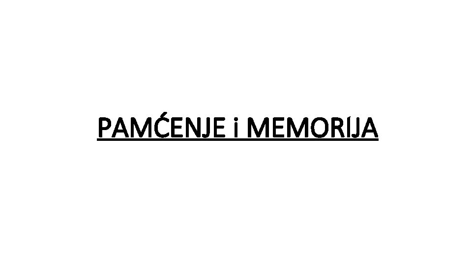 PAMĆENJE i MEMORIJA 