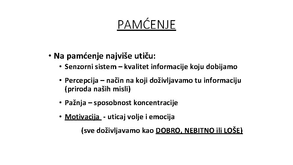 PAMĆENJE • Na pamćenje najviše utiču: • Senzorni sistem – kvalitet informacije koju dobijamo