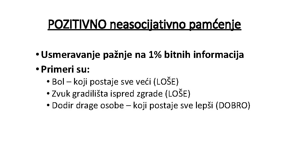 POZITIVNO neasocijativno pamćenje • Usmeravanje pažnje na 1% bitnih informacija • Primeri su: •