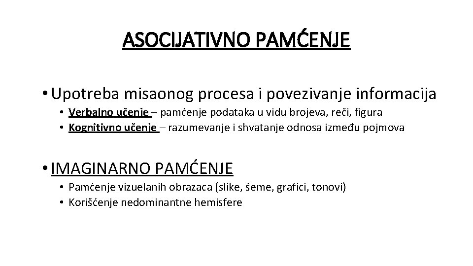 ASOCIJATIVNO PAMĆENJE • Upotreba misaonog procesa i povezivanje informacija • Verbalno učenje – pamćenje