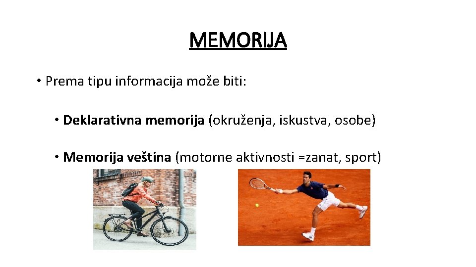 MEMORIJA • Prema tipu informacija može biti: • Deklarativna memorija (okruženja, iskustva, osobe) •