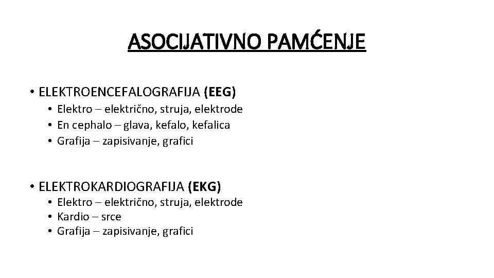 ASOCIJATIVNO PAMĆENJE • ELEKTROENCEFALOGRAFIJA (EEG) • Elektro – električno, struja, elektrode • En cephalo