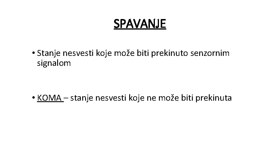 SPAVANJE • Stanje nesvesti koje može biti prekinuto senzornim signalom • KOMA – stanje