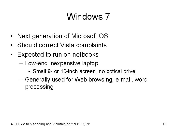 Windows 7 • Next generation of Microsoft OS • Should correct Vista complaints •