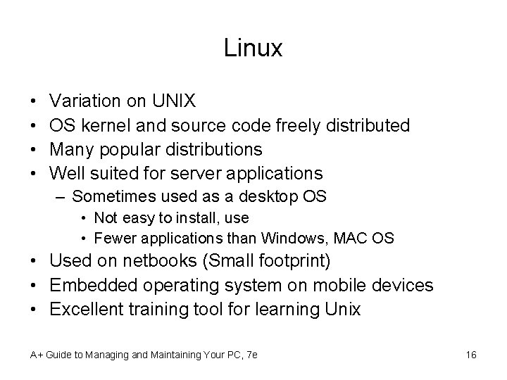 Linux • • Variation on UNIX OS kernel and source code freely distributed Many