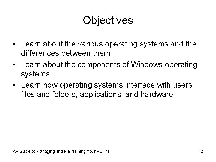 Objectives • Learn about the various operating systems and the differences between them •