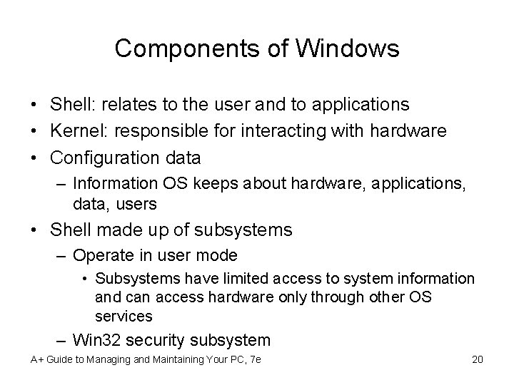 Components of Windows • Shell: relates to the user and to applications • Kernel: